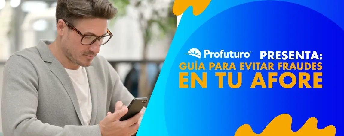 Imagen de Cómo evitar fraudes en tu Afore | Profuturo Asesora