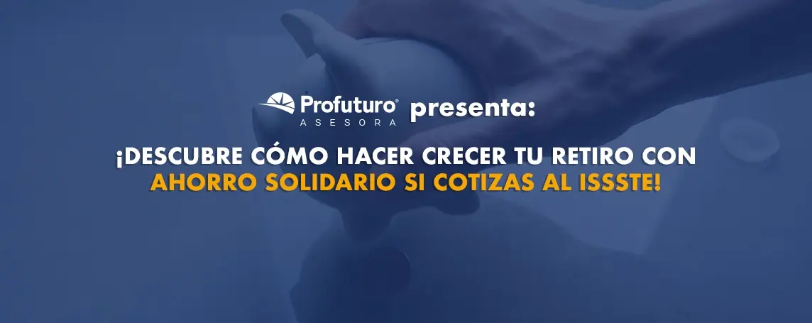 Imagen de Aumenta tu retiro con Ahorro Solidario | Profuturo Asesora