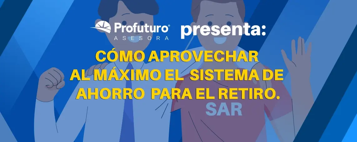 Imagen de Conoce todo lo que necesitas saber sobre el SAR | Profuturo Asesora