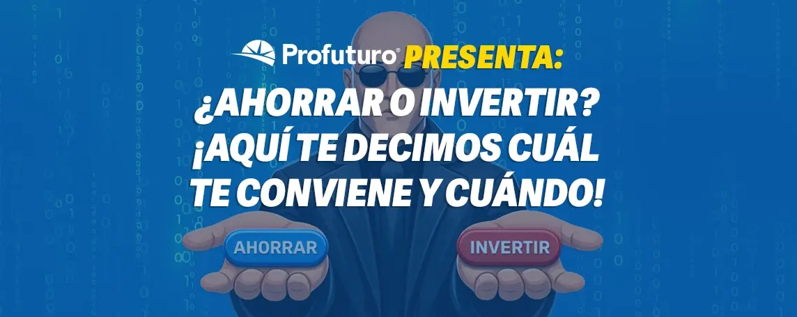 Imagen de Ahorrar o invertir: descubre cuál te conviene más | Profuturo Asesora